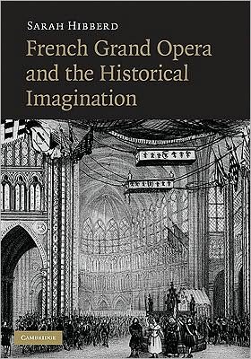 Cover for Hibberd, Sarah (Dr, University of Nottingham) · French Grand Opera and the Historical Imagination (Inbunden Bok) (2009)