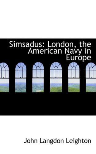 Cover for John Langdon Leighton · Simsadus: London, the American Navy in Europe (Hardcover Book) (2008)