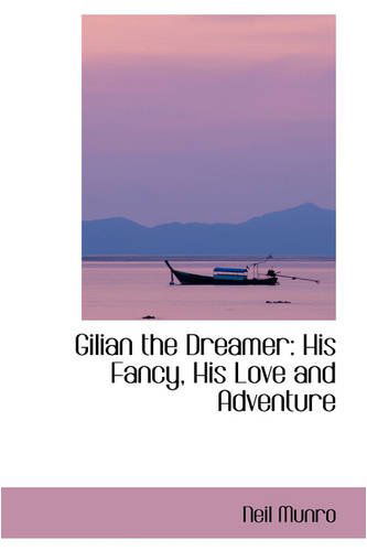 Gilian the Dreamer: His Fancy, His Love and Adventure - Neil Munro - Books - BiblioLife - 9780559729621 - November 30, 2008