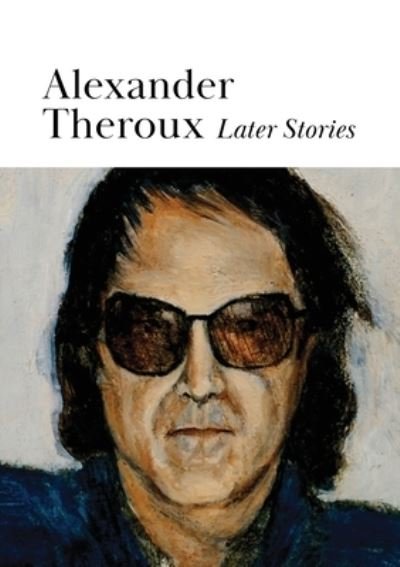 Alexander Theroux · Later Stories (Taschenbuch) (2022)