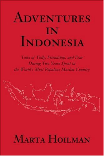 Cover for Marta Hoilman · Adventures in Indonesia: Tales of Folly, Friendship, and Fear During Two Years Spent in the World's Most Populous Muslim Country (Paperback Book) (2003)