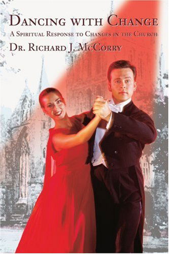 Cover for Richard J. Mccorry · Dancing with Change: a Spiritual Response to Changes in the Church (Paperback Book) (2004)