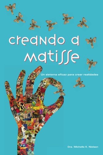 Cover for Dra. Michelle K. Nielsen · Creando a Matisse: Un Sistema Magnífico Para Crear Realidades (Taschenbuch) [Spanish edition] (2009)