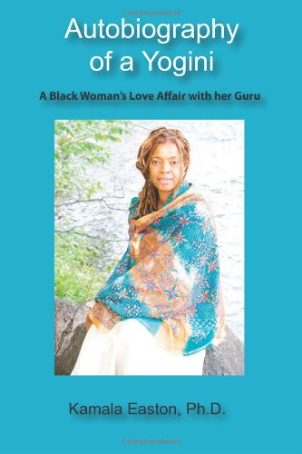 Cover for Kamala Easton Ph.d. · Autobiography of a Yogini: a Black Woman's Love Affair with Her Guru (Paperback Book) (2012)