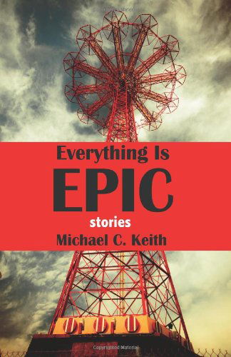 Cover for Michael C. Keith · Everything is Epic: Stories (Pocketbok) (2013)