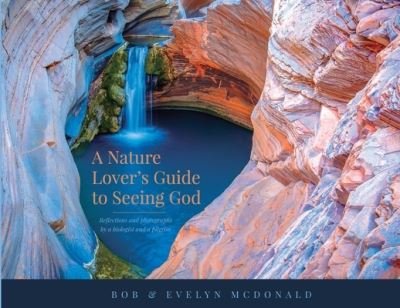 A Nature Lover's Guide to Seeing God: Reflections and photographs by a biologist and a pilgrim - McDonald Bob McDonald - Libros - Charles McDonald - 9780645044621 - 22 de diciembre de 2020