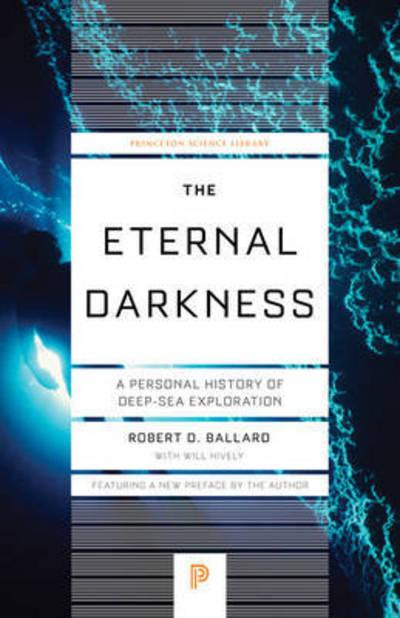 Cover for Robert D. Ballard · The Eternal Darkness: A Personal History of Deep-Sea Exploration - Princeton Science Library (Paperback Book) [Revised edition] (2017)