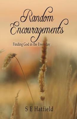 Cover for S E Hatfield · Random Encouragements: Finding God in the Everyday (Paperback Book) (2018)