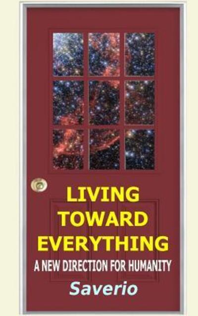 Cover for Saverio · Living Toward Everything : A New Direction For Humanity (Paperback Book) (2018)