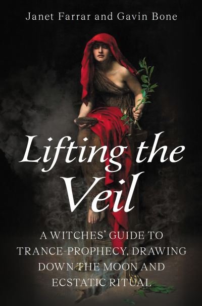 Cover for Janet Farrar · Lifting the Veil: A Witches’ Guide to Trance-Prophesy, Drawing Down the Moon and Ecstatic Ritual (Pocketbok) (2024)