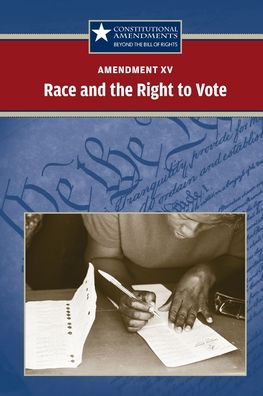 Amendment XV: Race and the Right to Vote - Jeff Hay - Books - Greenhaven Publishing LLC - 9780737750621 - June 13, 2009