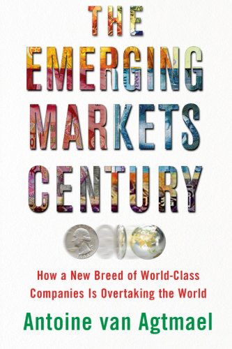 Cover for Antoine Van Agtmael · The Emerging Markets Century: How a New Breed of World-class Companies is Overtaking the World (Taschenbuch) (2013)