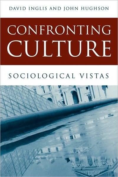 Confronting Culture: Sociological Vistas - Inglis, David (University of Aberdeen) - Books - John Wiley and Sons Ltd - 9780745625621 - August 14, 2003