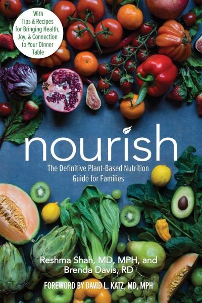 Cover for Reshma Shah · Nourish: The Definitive Plant-Based Nutrition Guide for Families--With Tips &amp; Recipes for Bringing Health, Joy, &amp; Connection to Your Dinner Table (Paperback Book) (2021)