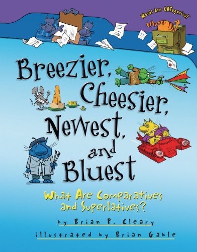 Cover for Brian P. Cleary · Breezier, Cheesier, Newest, and Bluest: What Are Comparatives and Superlatives? (Words Are Categorical) (Gebundenes Buch) (2013)
