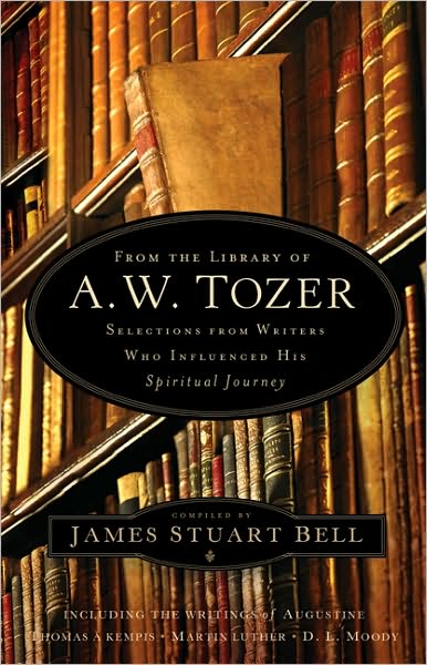 Cover for James Stuart Bell · From the Library of A. W. Tozer: Selections from Writers Who Influenced His Spiritual Journey (Hardcover Book) (2011)