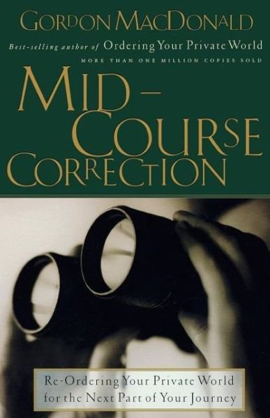 Cover for Gordon MacDonald · Mid-Course Correction: Re-Odering Your Private World for the Next Part of Your Journey (Taschenbuch) (2005)