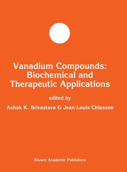 Ashok K Srivastava · Vanadium Compounds: Biochemical and Therapeutic Applications - Developments in Molecular and Cellular Biochemistry (Hardcover Book) [Reprinted from MOLECULAR AND CELLULAR BIOCHEMISTRY edition] (1996)