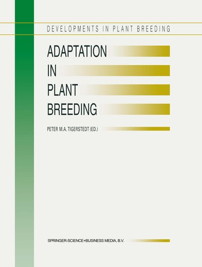 Peter M a Tigerstedt · Adaptation in Plant Breeding: Selected Papers from the XIV EUCARPIA Congress on Adaptation in Plant Breeding held at Jyvaskyla, Sweden from July 31 to August 4, 1995 - Developments in Plant Breeding (Hardcover Book) [Reprinted from EUPHYTICA, 92:1-2, 1996 edition] (1997)