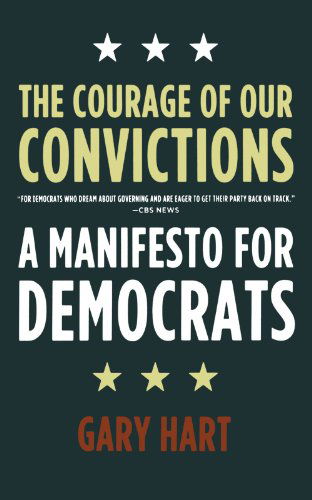 Cover for Gary Hart · The Courage of Our Convictions: a Manifesto for Democrats (Paperback Book) [1st edition] (2007)