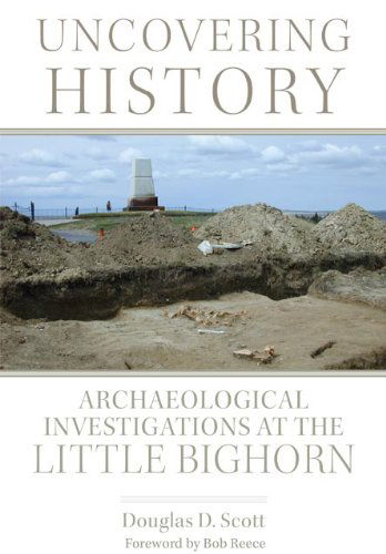 Cover for Douglas D. Scott · Uncovering History: Archaeological Investigations at the Little Bighorn (Paperback Book) (2014)