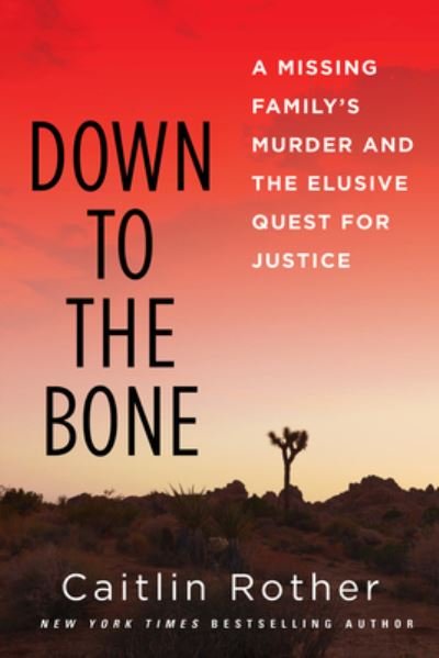 Cover for Caitlin Rother · Down To The Bone: A Missing Familys Murder and the Elusive Quest for Justice (Hardcover Book) (2024)