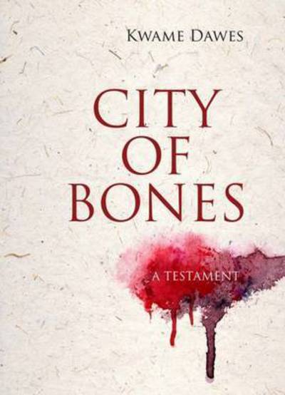 Cover for Kwame Dawes · City of Bones: A Testament - Triquarterly (Paperback Book) (2017)