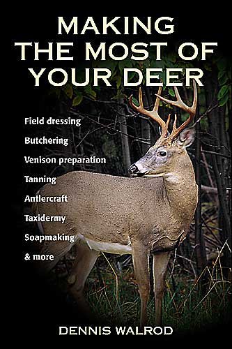 Cover for Dennis Walrod · Making the Most of Your Deer: Field Dressing, Butchering, Venison Prepration, Tanning, Antlercraft, Taxidermy, Soapmaking and More (Paperback Book) (2004)