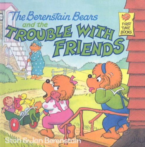 Cover for Jan Berenstain · The Berenstain Bears and the Trouble with Friends (Berenstain Bears First Time Books (Prebound)) (Hardcover Book) (1987)