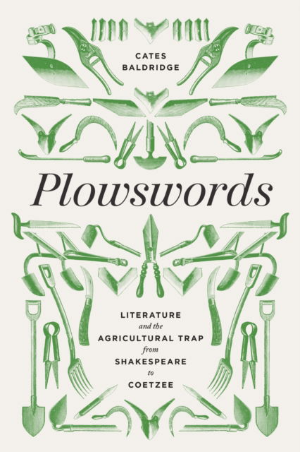 Cover for Cates Baldridge · Plowswords : Literature and the Agricultural Trap from Shakespeare to Coetzee (Hardcover Book) (2024)