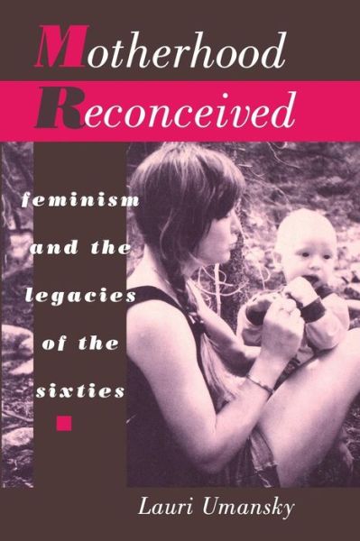 Cover for Lauri Umansky · Motherhood Reconceived: Feminism and the Legacies of the Sixties (Paperback Book) (1996)