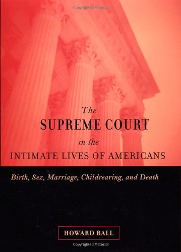 Cover for Howard Ball · The Supreme Court in the Intimate Lives of Americans: Birth, Sex, Marriage, Childrearing, and Death (Hardcover bog) (2002)