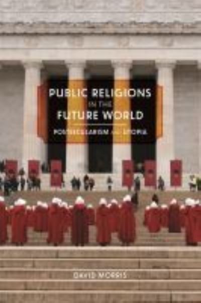 Cover for David Morris · Public Religions in the Future World: Postsecularism and Utopia - Since 1970: Histories of Contemporary America Series (Hardcover Book) (2021)