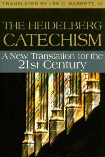 Cover for Lee C. Barrett III · The Heidelberg Catechism: a New Translation for the Twenty-first Century (Paperback Book) (2007)