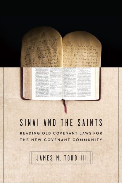 Cover for James M. Todd Iii · Sinai and the Saints – Reading Old Covenant Laws for the New Covenant Community (Paperback Bog) (2017)