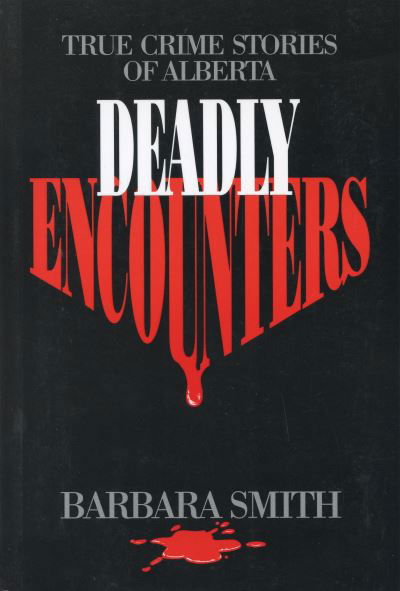 Cover for Barbara Smith · Deadly Encounters: True Crime Stories of Alberta (Paperback Book) (1994)