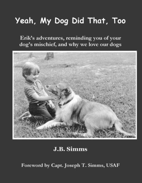 Yeah, My Dog Did That, Too : Erik's Adventures, Reminding You of Your Dog's Mischief, and Why We Love Our Dogs - J Simms - Książki - Erik Publishing - 9780979576621 - 14 czerwca 2017