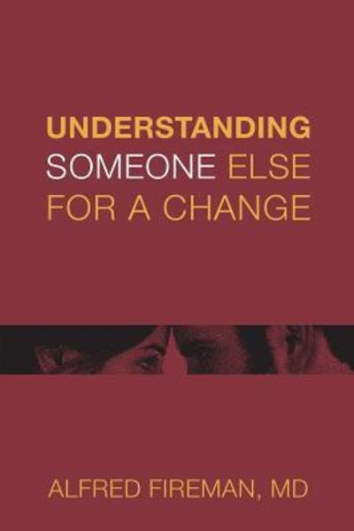 Cover for Alfred E. Fireman MD · Understanding Someone Else for a Change : Outsight Is Better than Insight (Pocketbok) (2016)