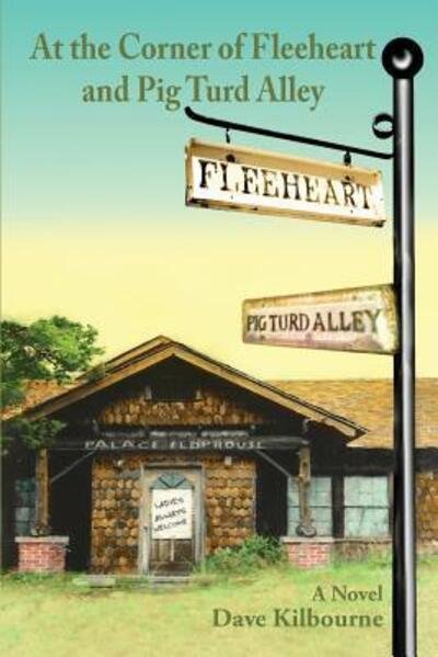 Cover for Dave a Kilbourne · At the Corner of Fleeheart and Pig Turd Alley (Taschenbuch) (2016)
