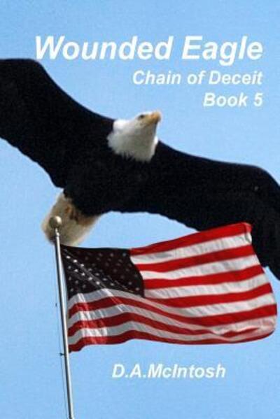 Cover for David a Mcintosh · Wounded Eagle: Chain of Deceit, Book 5: Chain of Deceit, Book 5 (Paperback Book) (2015)