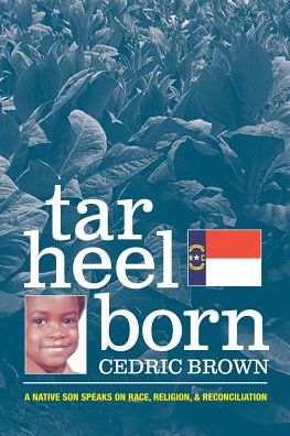 Cover for Cedric Brown · Tar Heel Born: a Native Son Speaks on Race, Religion, &amp; Reconciliation (Paperback Book) (2015)