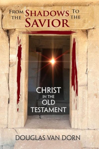 Cover for Douglas Van Dorn · From the Shadows to the Savior: Christ in the Old Testament (Paperback Book) (2015)