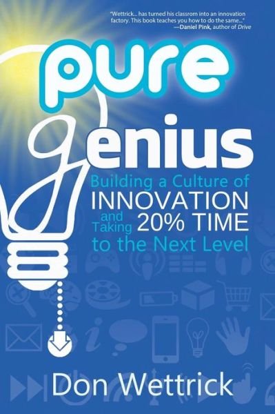 Cover for Don Wettrick · Pure Genius: Building a Culture of Innovation and Taking 20% Time to the Next Level (Paperback Book) (2014)