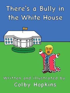 Cover for Colby Hopkins · There's a Bully in the White House (Hardcover Book) (2018)