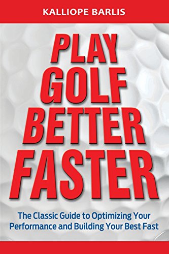 Cover for Kalliope Barlis · Play Golf Better Faster: the Classic Guide to Optimizing Your  Performance and Building Your Best Fast (Paperback Book) (2014)