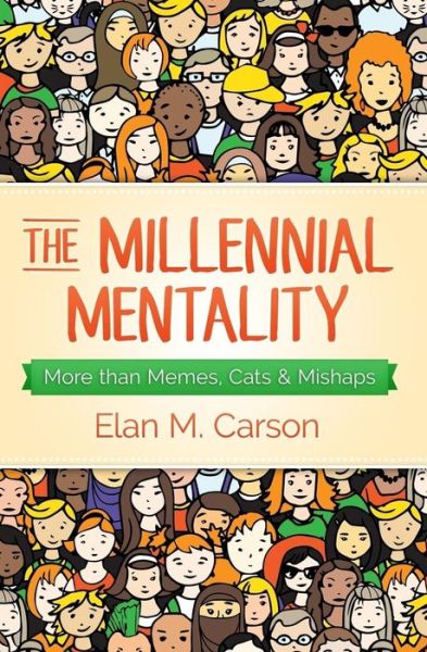 Cover for Elan M Carson · The Millennial Mentality : More than Memes, Cats &amp; Mishaps (Paperback Book) (2016)