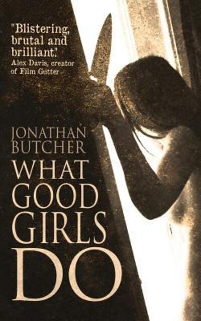 What Good Girls Do - Jonathan Butcher - Książki - Sinister Horror Company - 9780993592621 - 13 maja 2017