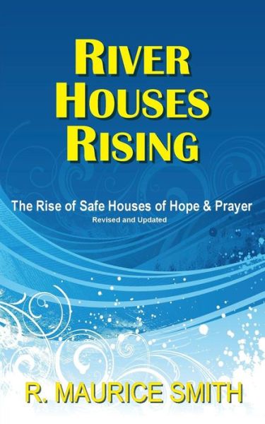 Cover for R. Maurice Smith · River Houses Rising: the Rise of Safe Houses of Hope and Prayer (Paperback Book) (2014)