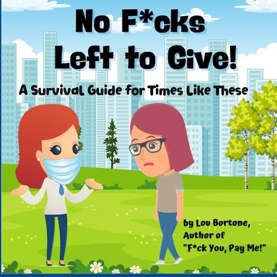 Cover for Lou Bortone · No F*cks Left to Give : A Survival Guide for Times Like These (Paperback Book) (2020)