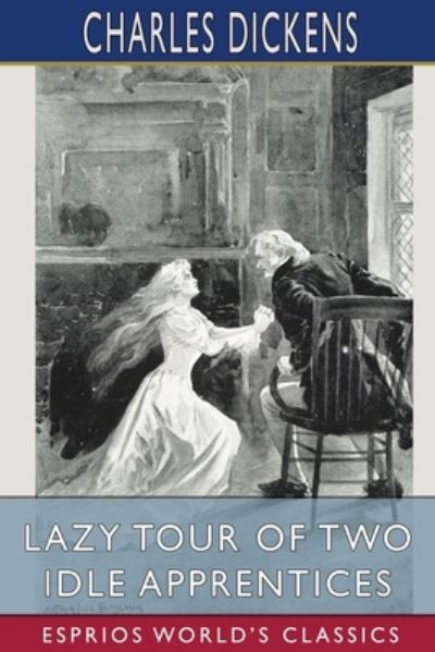 Cover for Charles Dickens · Lazy Tour of Two Idle Apprentices (Esprios Classics) (Paperback Bog) (2024)